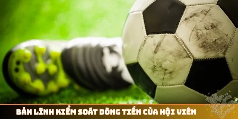 Bản lĩnh kiểm soát dòng tiền của hội viên