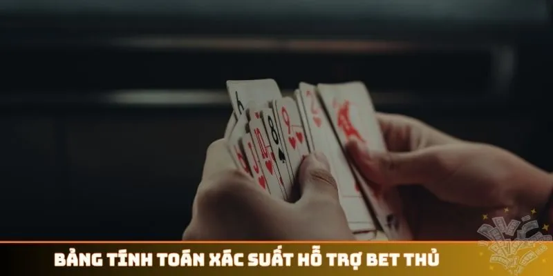 Bảng tính toán xác suất hỗ trợ bet thủ
