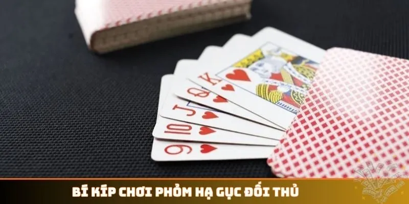 Bí kíp chơi Phỏm hạ gục đối thủ