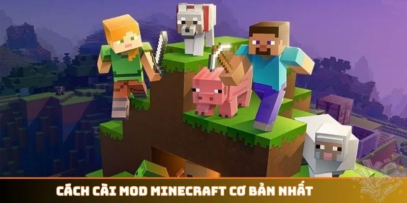 Cách cài Mod Minecraft cơ bản nhất