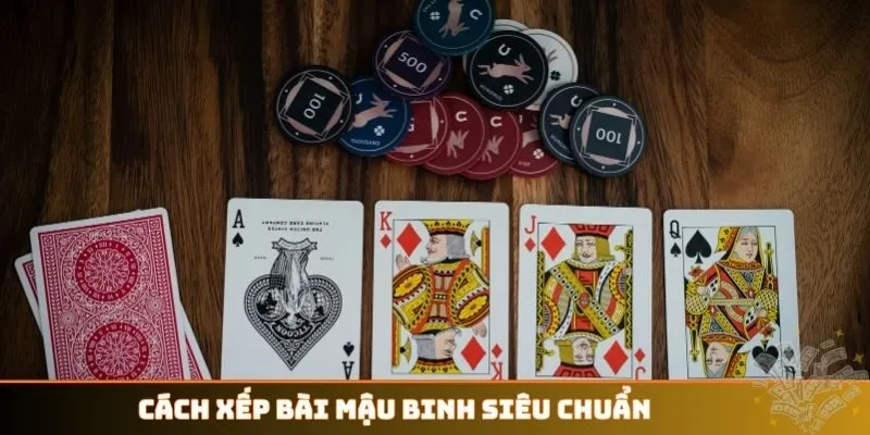 Cách xếp bài Mậu Binh siêu chuẩn