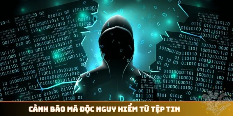 Cảnh báo mã độc nguy hiểm từ tệp tin