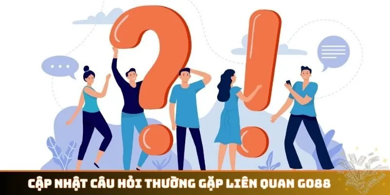 Cập nhật câu hỏi thường gặp liên quan GO88