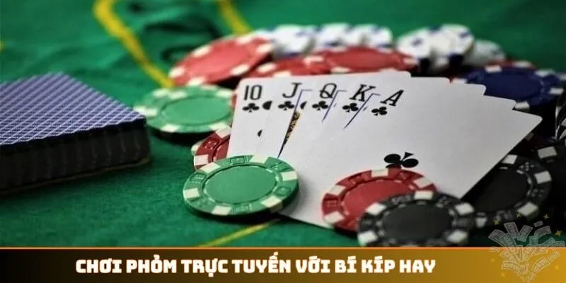 Chơi Phỏm trực tuyến với bí kíp hay