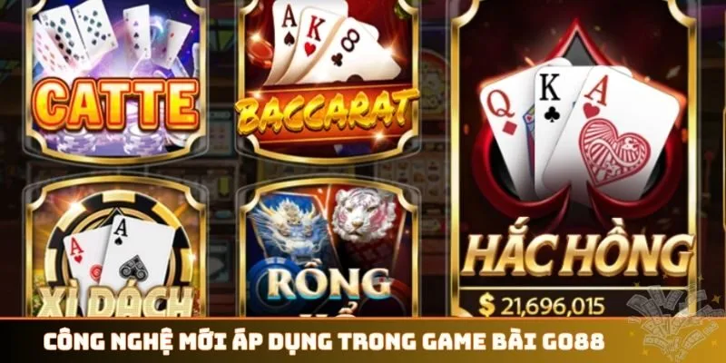 Công nghệ mới áp dụng trong game bài GO88