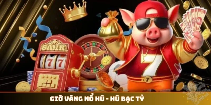 Giờ Vàng Nổ Hũ