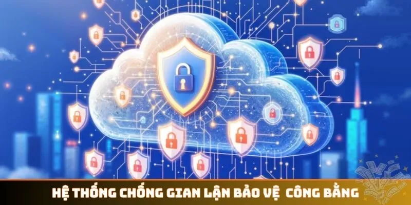 Hệ thống chống gian lận bảo vệ sự công bằng