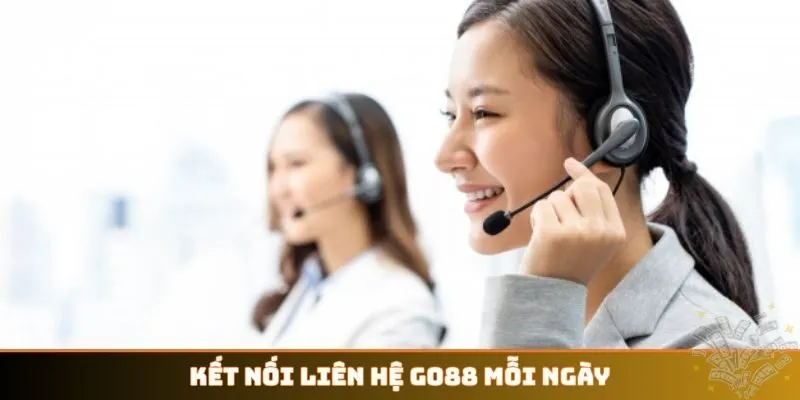 Kết nối liên hệ GO88 mỗi ngày