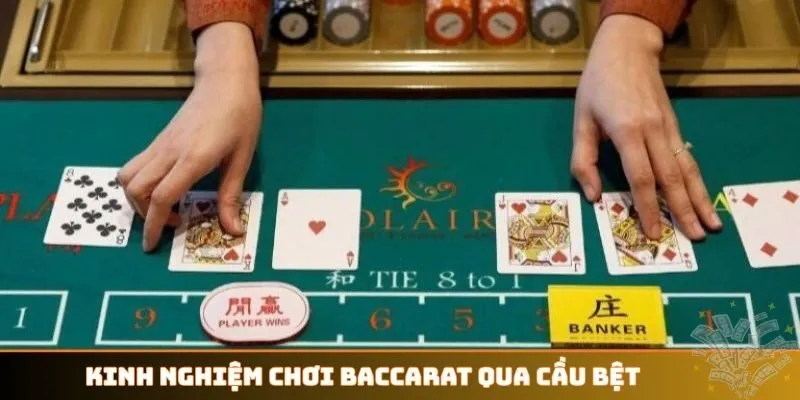 Kinh nghiệm chơi Baccarat qua cầu bệt