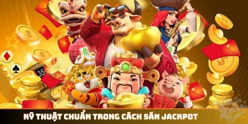 Kỹ thuật chuẩn trong cách săn Jackpot