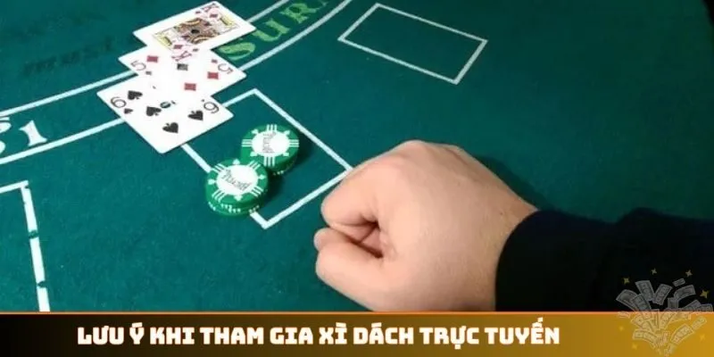 Lưu ý khi tham gia Xì Dách trực tuyến