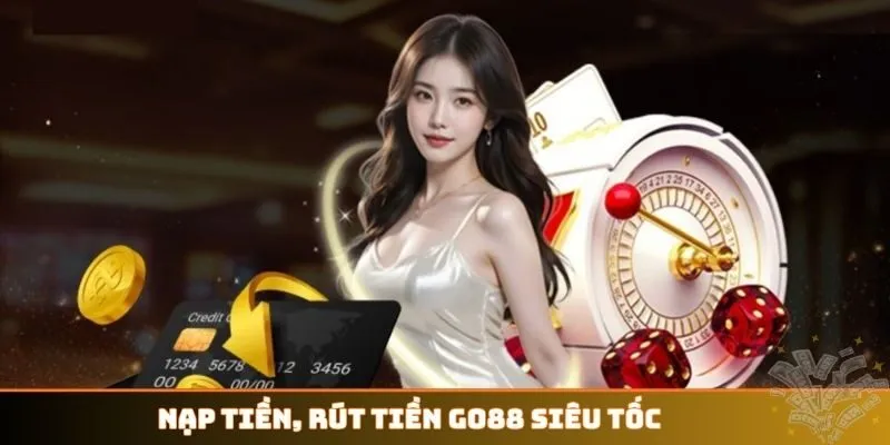 nạp tiền, rút tiền GO88