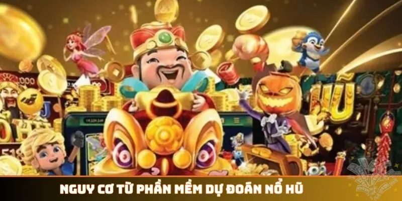 Nguy cơ từ phần mềm dự đoán nổ hũ