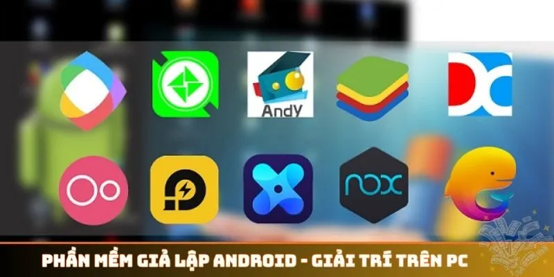 Phần mềm giả lập Android
