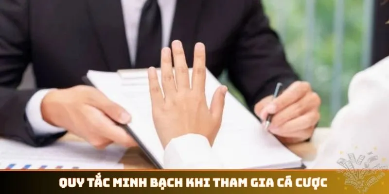 Quy tắc minh bạch khi tham gia cá cược mỗi ngày