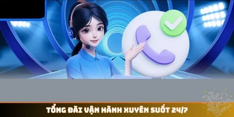 Tổng đài vận hành xuyên suốt 24/7