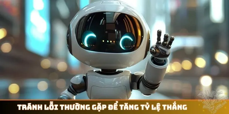 Tránh lỗi thường gặp để tăng tỷ lệ thắng