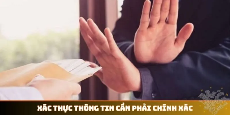 Xác thực thông tin cần phải chính xác, đầy đủ